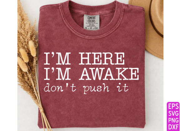 I’m Here I’m Awake Don’t Push It: A Practical Guide to Using This SVG and PNG Bundle